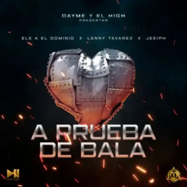 Ele A El Dominio - A Prueba de Balas Ft. Lenny Tavarez y Jeeiph
